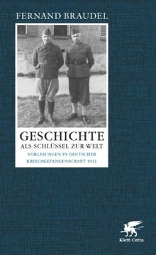 Geschichte als Schlüssel zur Welt: Vorlesungen in deutscher Kriegsgefangenschaft 1941