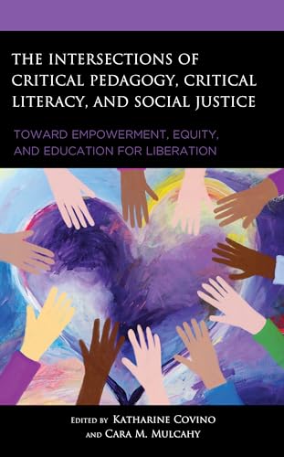 The Intersections of Critical Pedagogy, Critical Literacy, and Social Justice: Toward Empowerment, Equity, and Education for Liberation