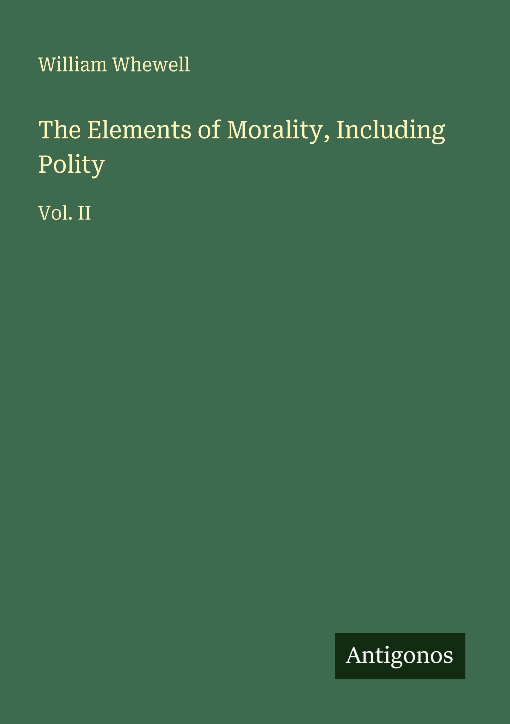 The Elements of Morality, Including Polity: Vol. II