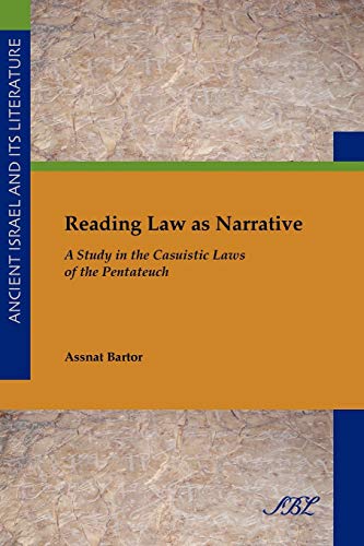 Reading Law as Narrative: A Study in the Casuistic Laws of the Pentateuch (Ancient Israel and Its Literature, Band 5)