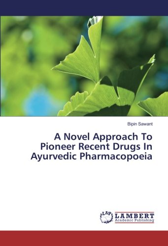 A Novel Approach To Pioneer Recent Drugs In Ayurvedic Pharmacopoeia