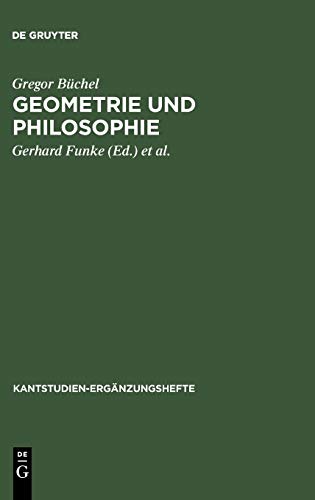 Geometrie und Philosophie. Zum Verhältnis beider Vernunftwissenschaften im Fortgang von der Kritik der reinen Vernunft zum Opus postumum (Kantstudien-Ergänzungshefte, 121, Band 121)