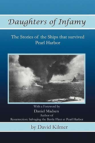 Daughters Of Infamy: The Stories of the Ships That Survived Pearl Harbor