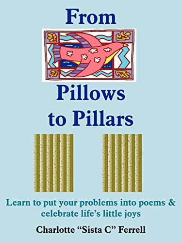 From Pillows to Pillars: Learn to put your problems into poems & celebrate life's little joys