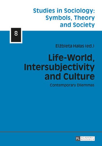 Life-World, Intersubjectivity and Culture: Contemporary Dilemmas (Studies in Sociology: Symbols, Theory and Society)
