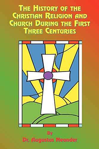 The History of the Christian Religion and Church During the First Three Centuries (Kellogg Institute Series on Democracy and Development)
