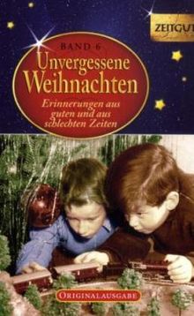 Unvergessene Weihnachten - Band 6. Geschenkband: Zeitzeugen-Erinnerungen aus heiteren und aus schweren Zeiten