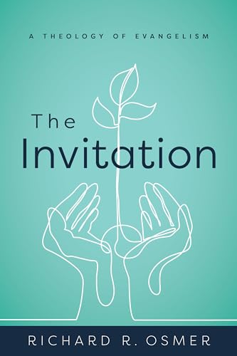 Osmer, Richard R. The Invitation, A Theology Of Evangelism