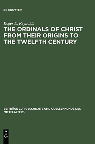 The Ordinals of Christ from their Origins to the Twelfth Century (Beiträge zur Geschichte und Quellenkunde des Mittelalters, 7, Band 7)