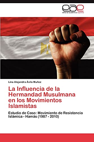 La Influencia de la Hermandad Musulmana en los Movimientos Islamistas: Estudio de Caso: Movimiento de Resistencia Islámica - Hamás (1987 - 2010)