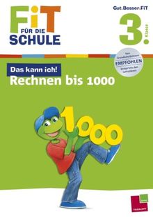 Fit für die Schule: Das kann ich! Rechnen bis 1000. 3. Klasse