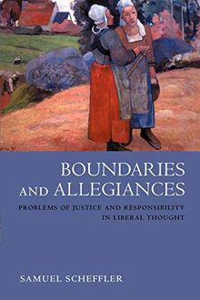 Boundaries and Allegiances: Problems of Justice and Responsibility in Liberal Thought