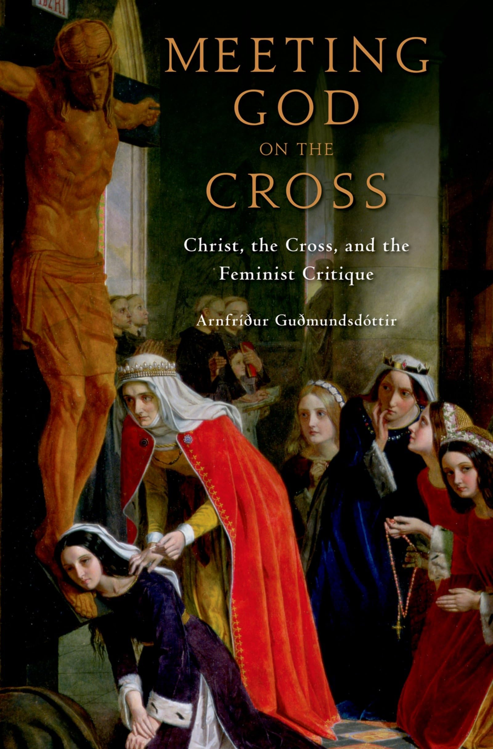 Meeting God on the Cross: Christ, the Cross, and the Feminist Critique (Academy)