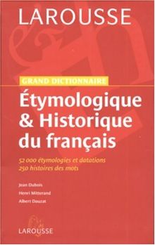 Grand dictionnaire étymologique & historique du français : 52.000 étymologies et datations, 250 histoires des mots