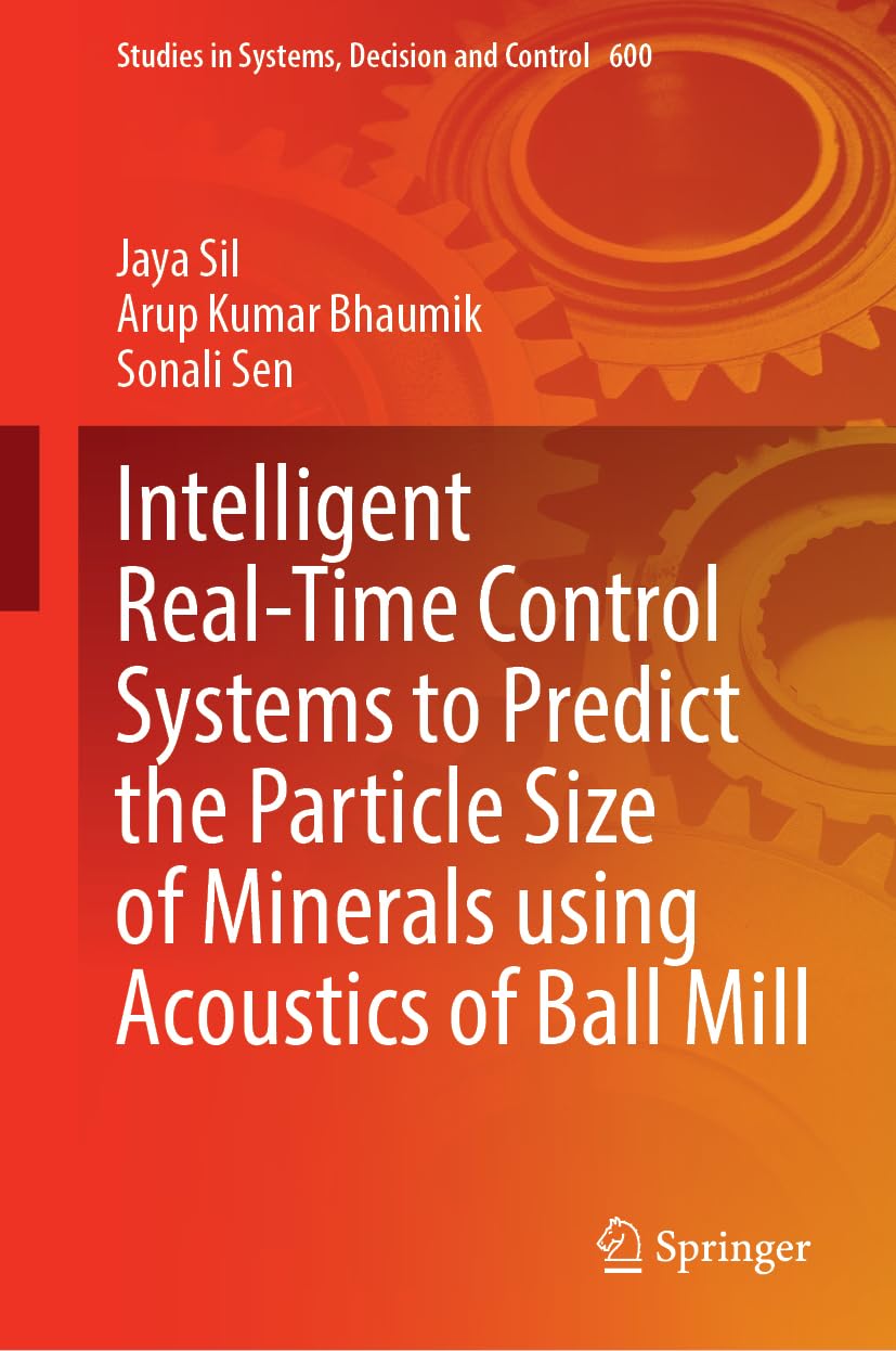 Intelligent Real-Time Control Systems to Predict the Particle Size of Minerals Using Acoustics of Ball Mill (Studies in Systems, Decision and Control, 600, Band 600)