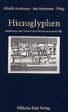 Hieroglyphen. Altägyptische Ursprünge abendländischer Grammatologie (Archäologie der literarischen Kommunikation)