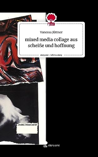 mixed media collage aus scheiße und hoffnung. Life is a Story - story.one