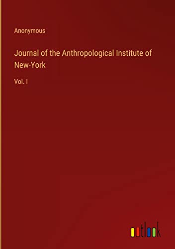 Journal of the Anthropological Institute of New-York: Vol. I