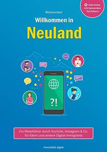 Willkommen in Neuland: Ein Reiseführer durch YouTube, Instagram & Co. für Eltern und andere Digital Immigrants von dieserdad, @ | Buch | Zustand sehr gut