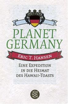 Planet Germany. Eine Expedition in die Heimat des Hawaii-Toasts