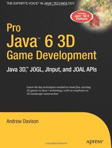 Pro Java 6 3D Game Development: Java 3D, JOGL, JInput and JOAL APIs (Expert's Voice in Java)