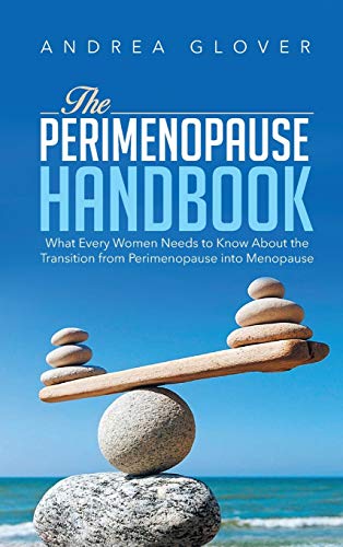 THE PERIMENOPAUSE HANDBOOK: What Every Women Need to Know About the Transition from Perimenopause into Menopause