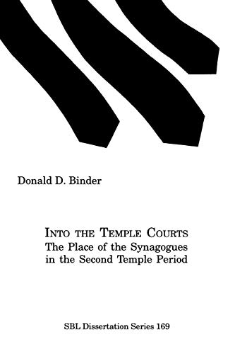 Into the Temple Courts: The Place of the Synagogues in the Second Temple Period (Sbl Dissertation Series, 169)