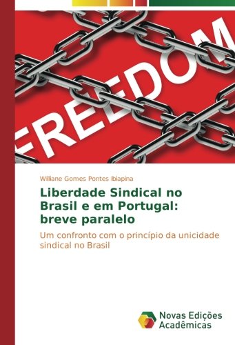Liberdade Sindical no Brasil e em Portugal: breve paralelo: Um confronto com o princípio da unicidade sindical no Brasil