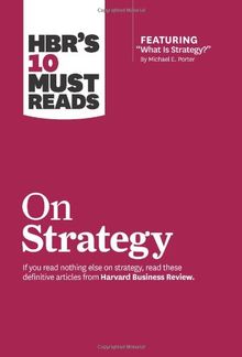 HBR's 10 Must Reads on Strategy (including featured article What Is Strategy? by Michael E. Porter)