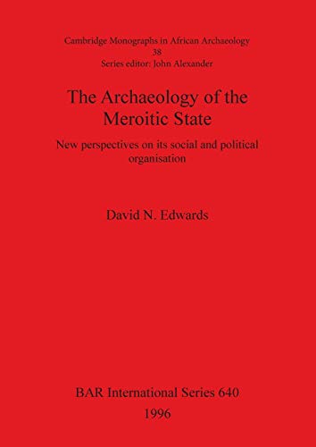 The Archaeology of the Meroitic State: New perspectives on its social and political organisation (BAR International)