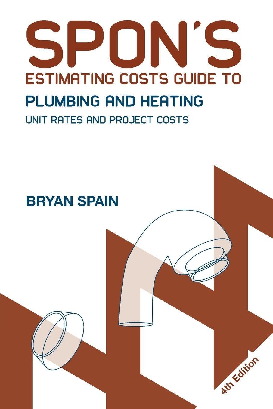 Spon's Estimating Costs Guide to Plumbing and Heating: Unit Rates and Project Costs, Fourth Edition (Spon's Estimating Costs Guides)