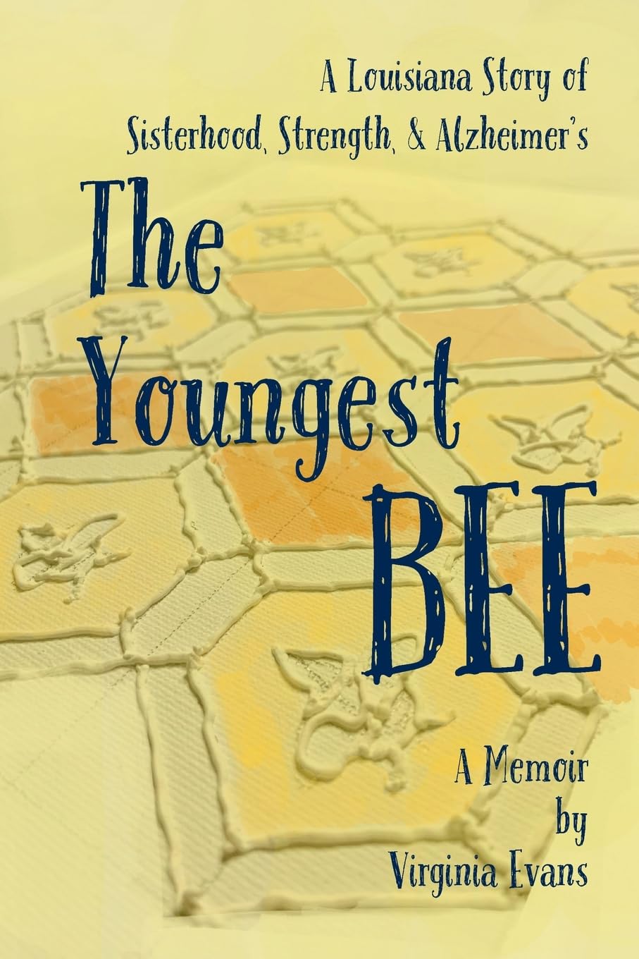 The Youngest Bee: A Louisiana Story of Sisterhood, Strength, and Alzheimer's (A Memoir)