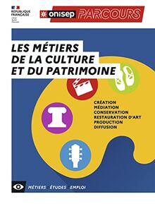 Les métiers de la culture et du patrimoine : création, médiation, conservation, restauration d'art, production, diffusion : métiers, études, emploi