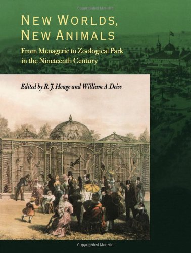 New Worlds, New Animals: From Menagerie to Zoological Park in the Nineteenth Century