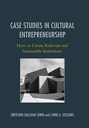 Case Studies in Cultural Entrepreneurship: How to Create Relevant and Sustainable Institutions (American Association for State and Local History)