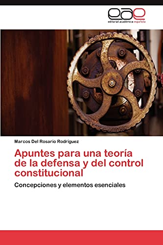 Apuntes para una teoría de la defensa y del control constitucional: Concepciones y elementos esenciales