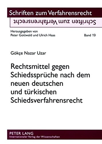 Rechtsmittel gegen Schiedssprüche nach dem neuen deutschen und türkischen Schiedsverfahrensrecht (Schriften zum Verfahrensrecht)