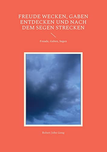 Freude wecken, Gaben entdecken und nach dem Segen strecken: Freude, Gaben, Segen