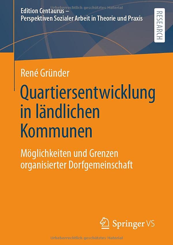 Quartiersentwicklung in ländlichen Kommunen: Möglichkeiten und Grenzen organisierter Dorfgemeinschaft (Edition Centaurus - Perspektiven Sozialer Arbeit in Theorie und Praxis)