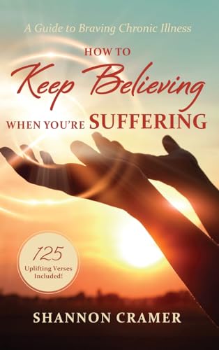 How to Keep Believing When You're Suffering