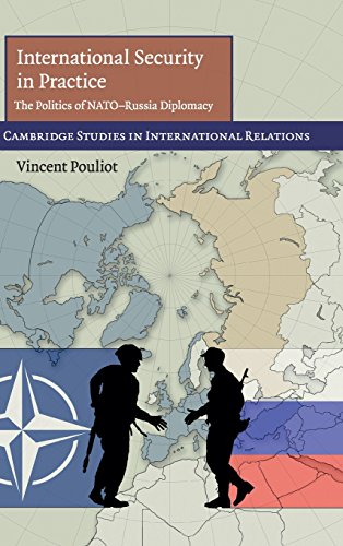 International Security in Practice: The Politics of NATO-Russia Diplomacy (Cambridge Studies in International Relations, Band 113)