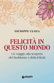 Felicità in questo mondo: Un viaggio alla scoperta del Buddismo e della felicità (Lifefulness)