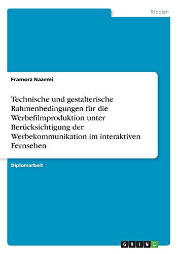 Technische und gestalterische Rahmenbedingungen für die Werbefilmproduktion unter Berücksichtigung der Werbekommunikation im interaktiven Fernsehen