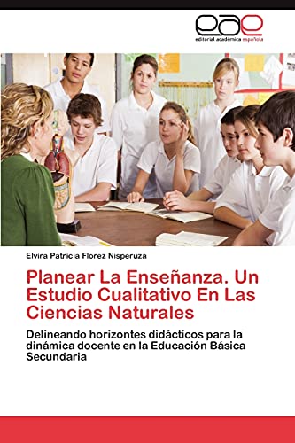 Planear La Enseñanza. Un Estudio Cualitativo En Las Ciencias Naturales: Delineando horizontes didácticos para la dinámica docente en la Educación Básica Secundaria