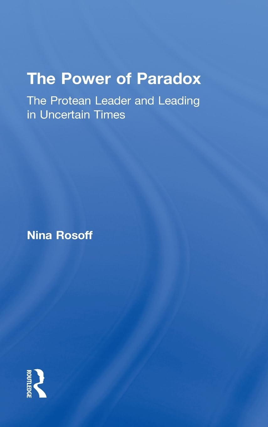 The Power of Paradox: The Protean Leader and Leading in Uncertain Times