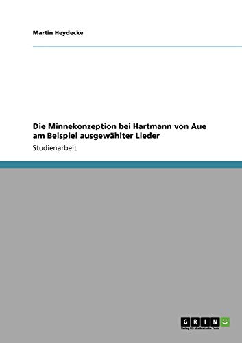 Die Minnekonzeption bei Hartmann von Aue am Beispiel ausgewählter Lieder