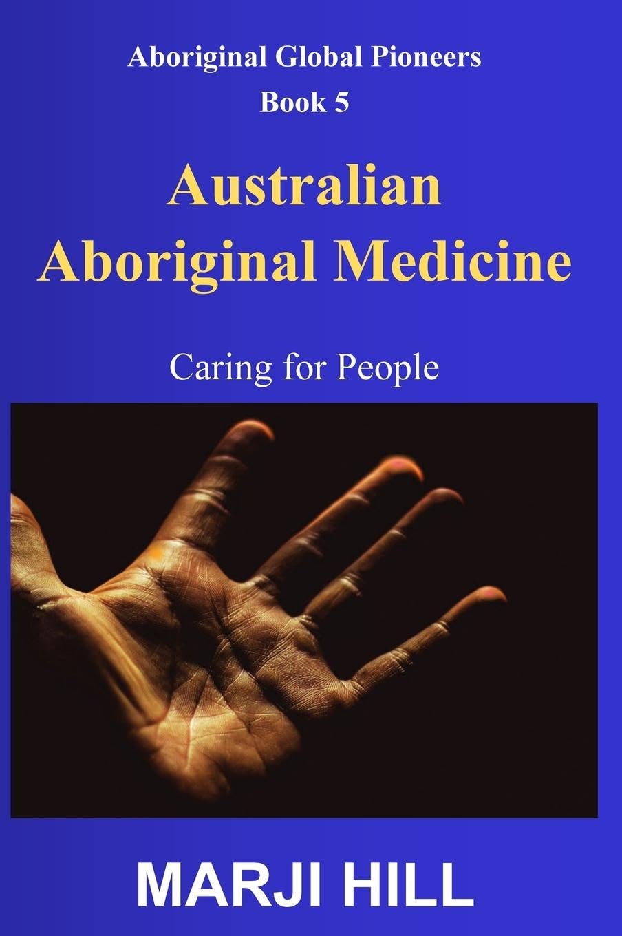 Marji Hill Australian Aboriginal Medicine, Caring For People (Aboriginal Global Pioneers, Band 5)
