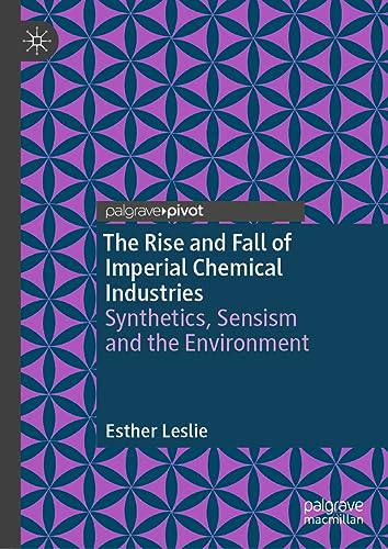 The Rise and Fall of Imperial Chemical Industries: Synthetics, Sensism and the Environment