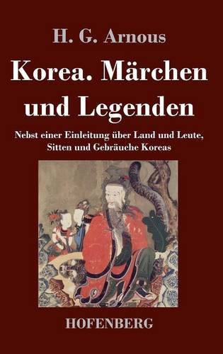 Korea. Märchen und Legenden: Nebst einer Einleitung über Land und Leute, Sitten und Gebräuche Koreas