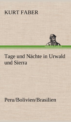 Tage und Nächte in Urwald und Sierra: Peru/Bolivien/Brasilien